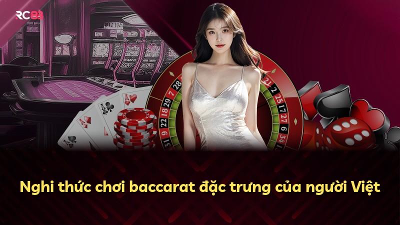 Nghi thức chơi baccarat đặc trưng của người Việt