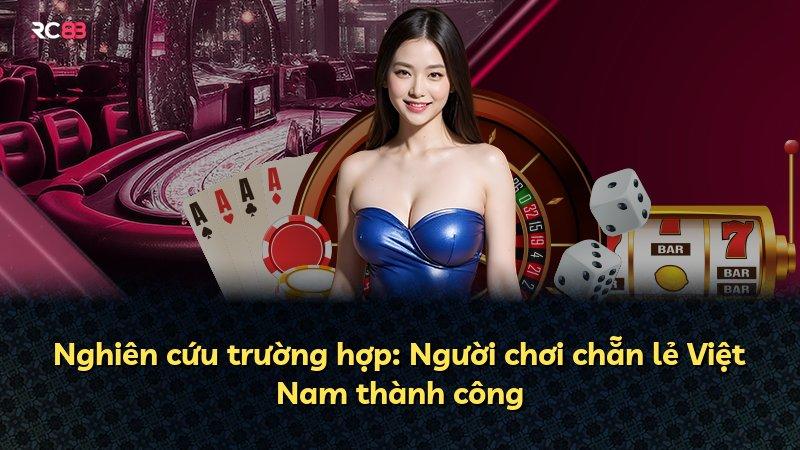 Nghiên cứu trường hợp: Người chơi chẵn lẻ Việt Nam thành công
