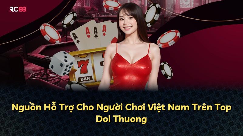 Nguồn Hỗ Trợ Cho Người Chơi Việt Nam Trên Top Doi Thuong