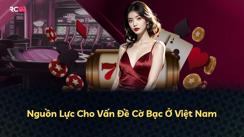 Nguồn Lực Cho Vấn Đề Cờ Bạc Ở Việt Nam
