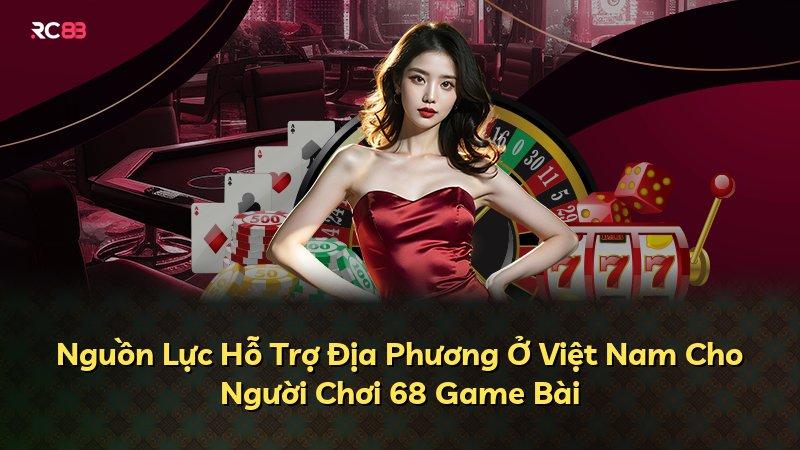 Nguồn Lực Hỗ Trợ Địa Phương Ở Việt Nam Cho Người Chơi 68 Game Bài