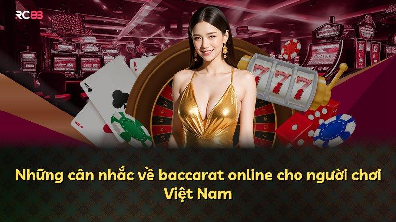 Những cân nhắc về baccarat online cho người chơi Việt Nam