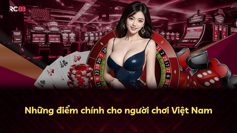 Những điểm chính cho người chơi Việt Nam