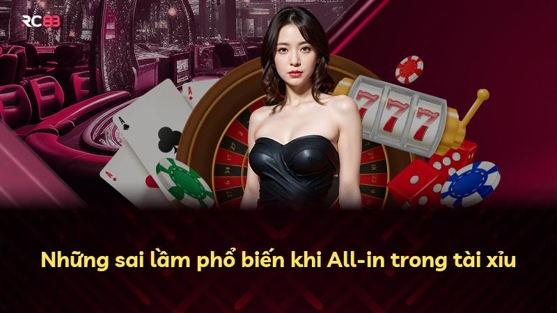 Những sai lầm phổ biến khi All-in trong tài xỉu