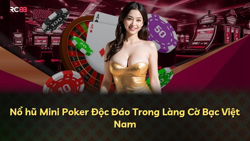 Nổ hũ Mini Poker Độc Đáo Trong Làng Cờ Bạc Việt Nam