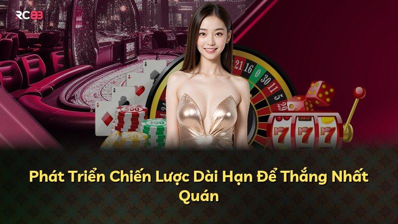 Phát Triển Chiến Lược Dài Hạn Để Thắng Nhất Quán