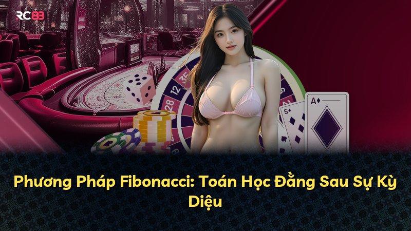 Phương Pháp Fibonacci: Toán Học Đằng Sau Sự Kỳ Diệu