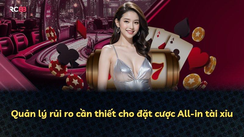 Quản lý rủi ro cần thiết cho đặt cược All-in tài xỉu