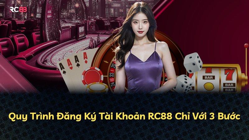 Quy Trình Đăng Ký Tài Khoản RC88 Chỉ Với 3 Bước
