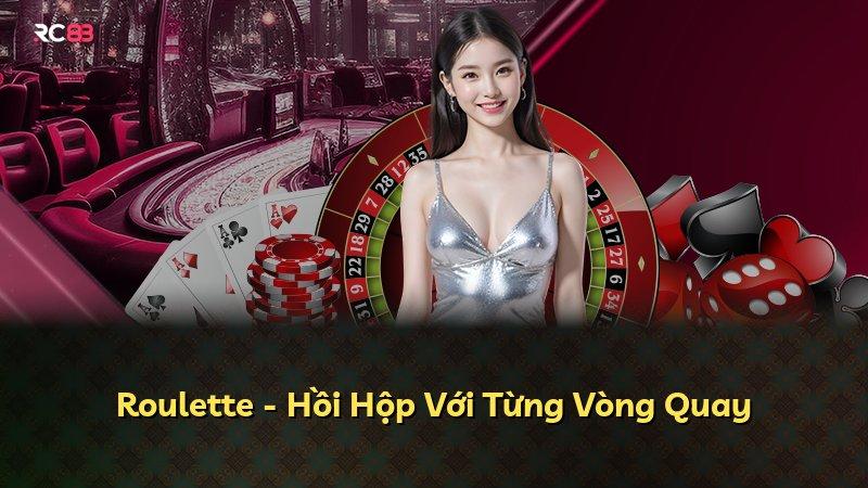 Roulette - Hồi Hộp Với Từng Vòng Quay