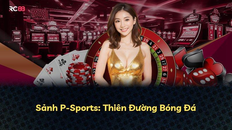 Sảnh P-Sports: Thiên Đường Bóng Đá
