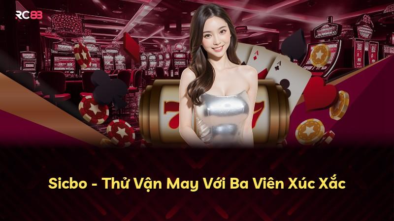 Sicbo - Thử Vận May Với Ba Viên Xúc Xắc