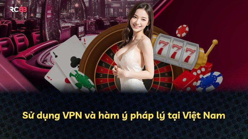 Sử dụng VPN và hàm ý pháp lý tại Việt Nam