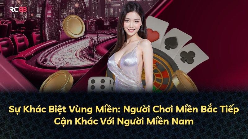 Sự Khác Biệt Vùng Miền: Người Chơi Miền Bắc Tiếp Cận Khác Với Người Miền Nam