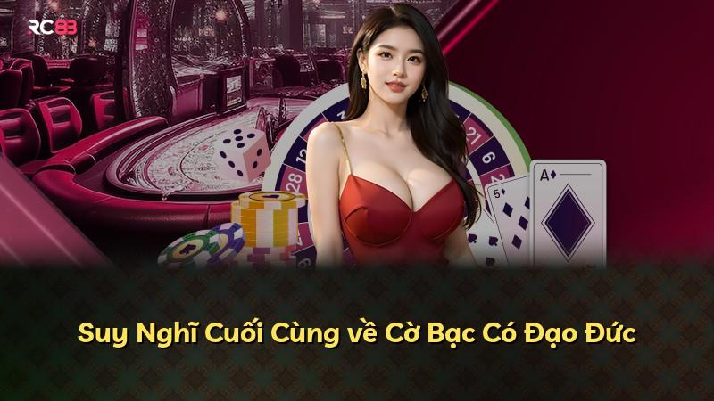 Suy Nghĩ Cuối Cùng về Cờ Bạc Có Đạo Đức