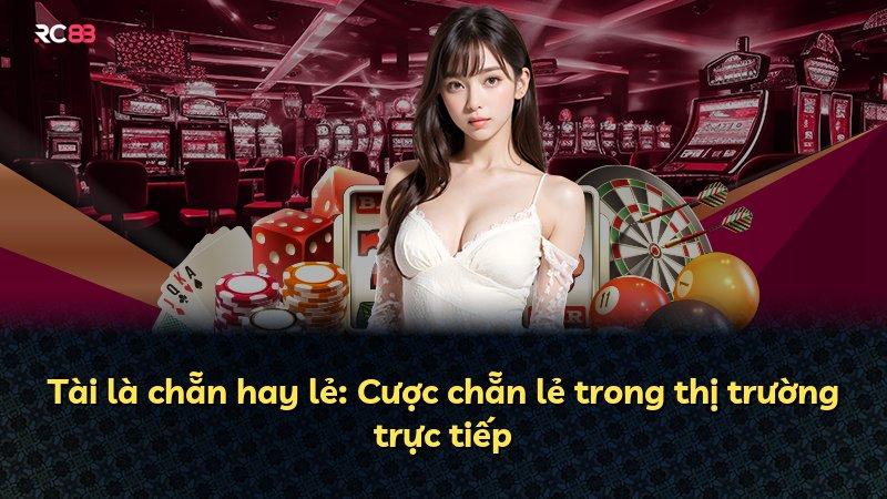 Tài là chẵn hay lẻ: Cược chẵn lẻ trong thị trường trực tiếp