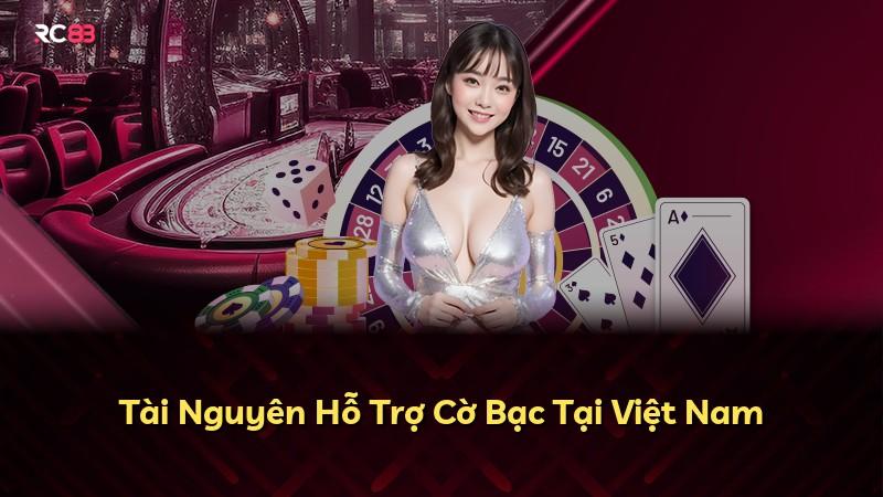 Tài Nguyên Hỗ Trợ Cờ Bạc Tại Việt Nam