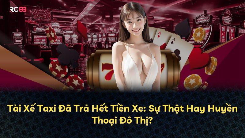 Tài Xế Taxi Đã Trả Hết Tiền Xe: Sự Thật Hay Huyền Thoại Đô Thị?