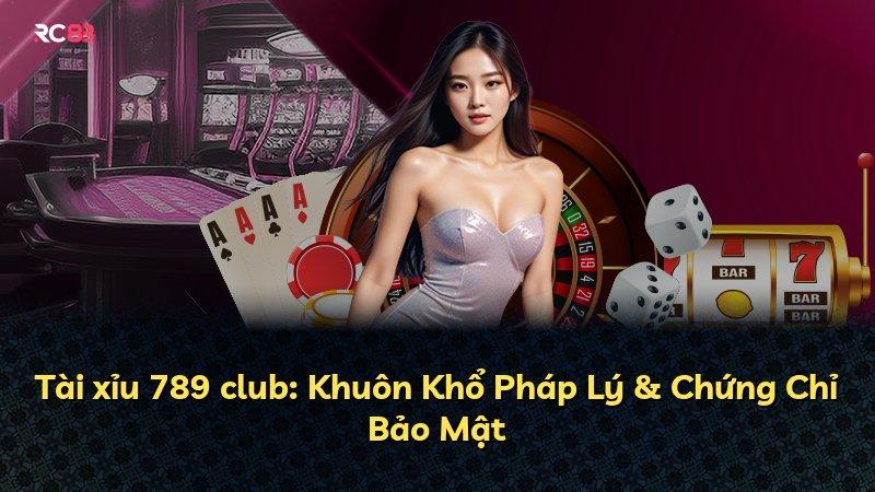 Tài xỉu 789 club: Khuôn Khổ Pháp Lý & Chứng Chỉ Bảo Mật