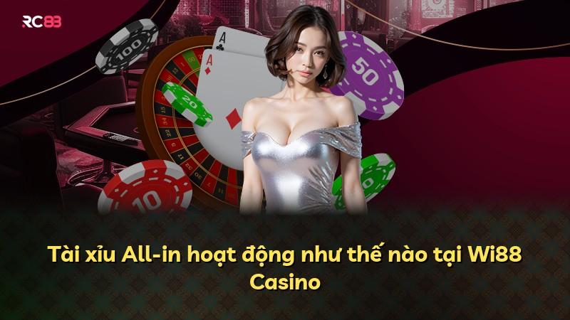 Tài xỉu All-in hoạt động như thế nào tại Wi88 Casino