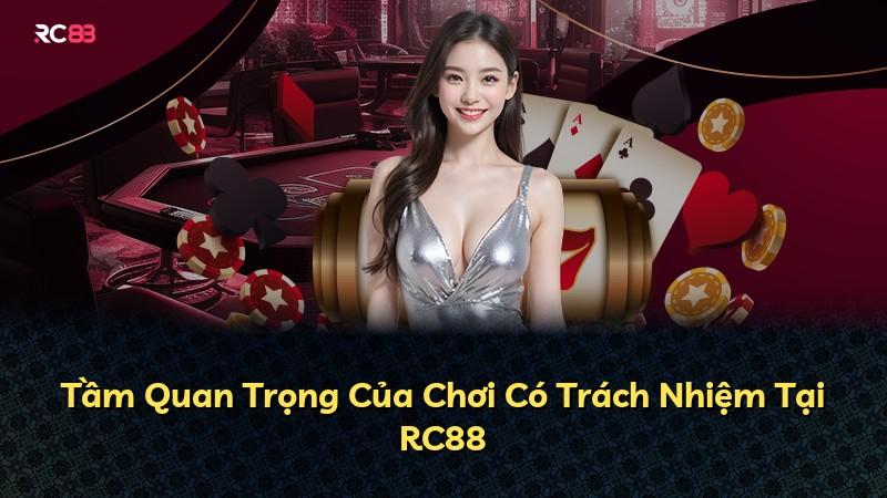 Tầm Quan Trọng Của Chơi Có Trách Nhiệm Tại RC88