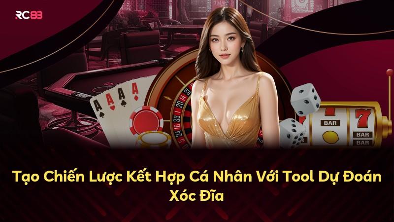 Tạo Chiến Lược Kết Hợp Cá Nhân Với Tool Dự Đoán Xóc Đĩa