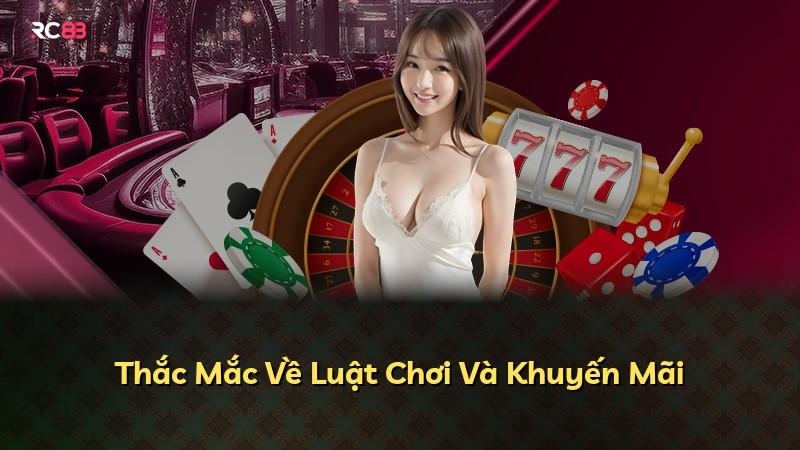 Thắc Mắc Về Luật Chơi Và Khuyến Mãi