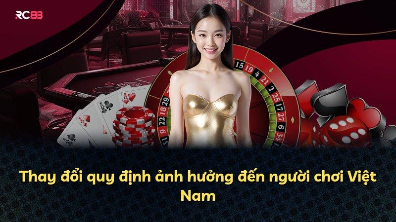 Thay đổi quy định ảnh hưởng đến người chơi Việt Nam