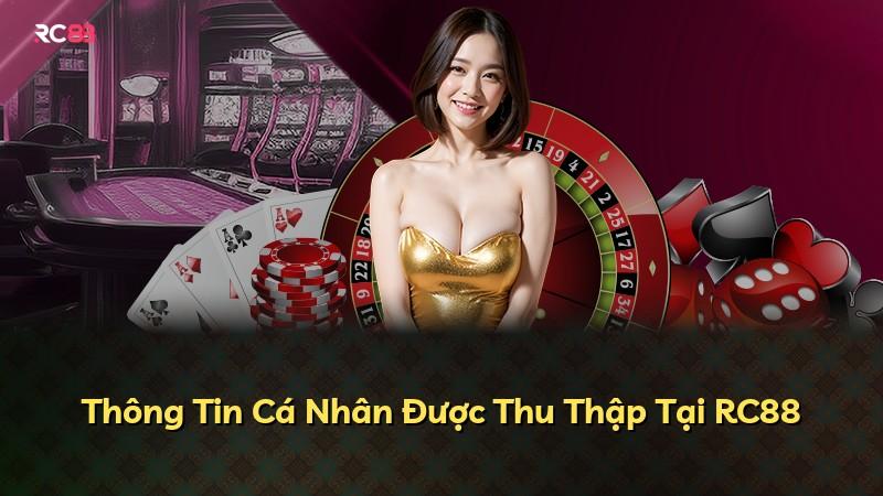 Thông Tin Cá Nhân Được Thu Thập Tại RC88