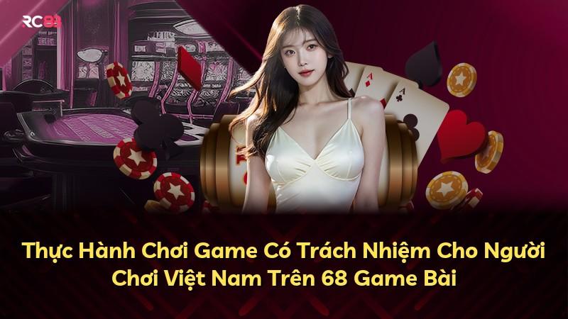 Thực Hành Chơi Game Có Trách Nhiệm Cho Người Chơi Việt Nam Trên 68 Game Bài