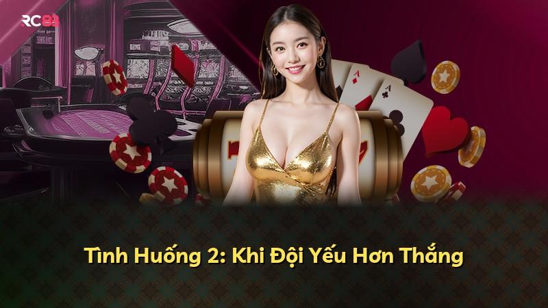 Tình Huống 2: Khi Đội Yếu Hơn Thắng