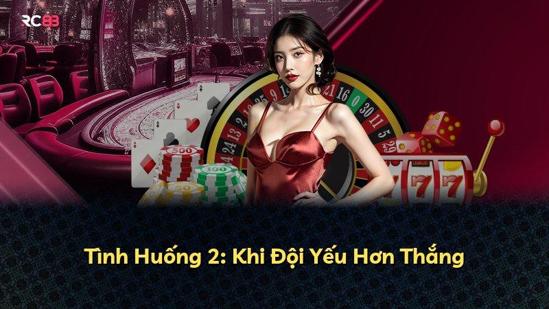 Tình Huống 2: Khi Đội Yếu Hơn Thắng