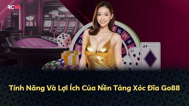Tính Năng Và Lợi Ích Của Nền Tảng Xóc Đĩa Go88