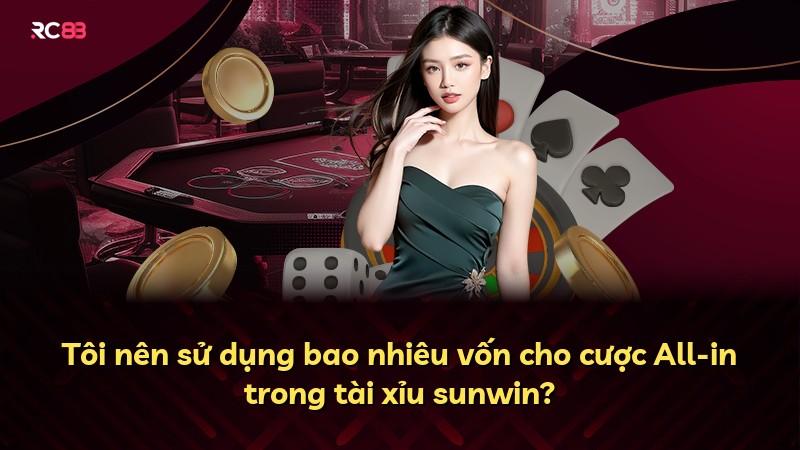 Tôi nên sử dụng bao nhiêu vốn cho cược All-in trong tài xỉu sunwin?
