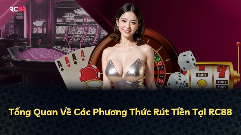 Tổng Quan Về Các Phương Thức Rút Tiền Tại RC88