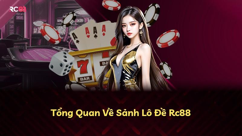 Tổng Quan Về Sảnh Lô Đề Rc88