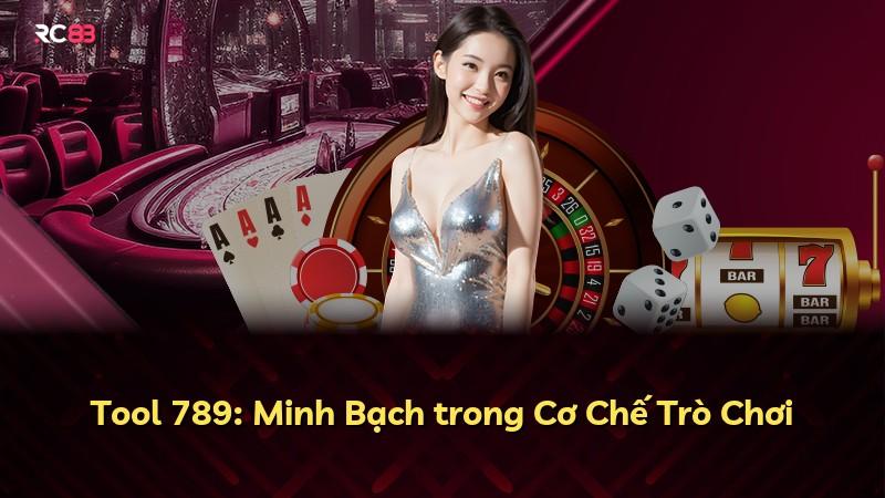 Tool 789: Minh Bạch trong Cơ Chế Trò Chơi