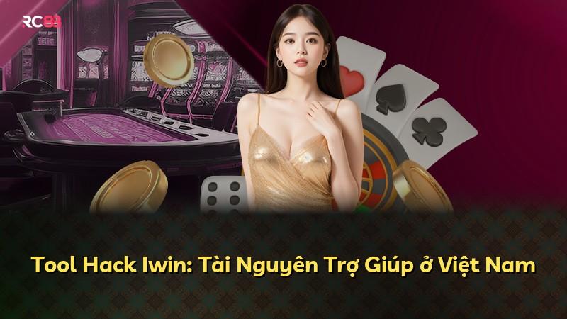 Tool Hack Iwin: Tài Nguyên Trợ Giúp ở Việt Nam