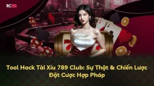 Tool Hack Tài Xỉu 789 Club: Sự Thật & Chiến Lược Đặt Cược Hợp Pháp