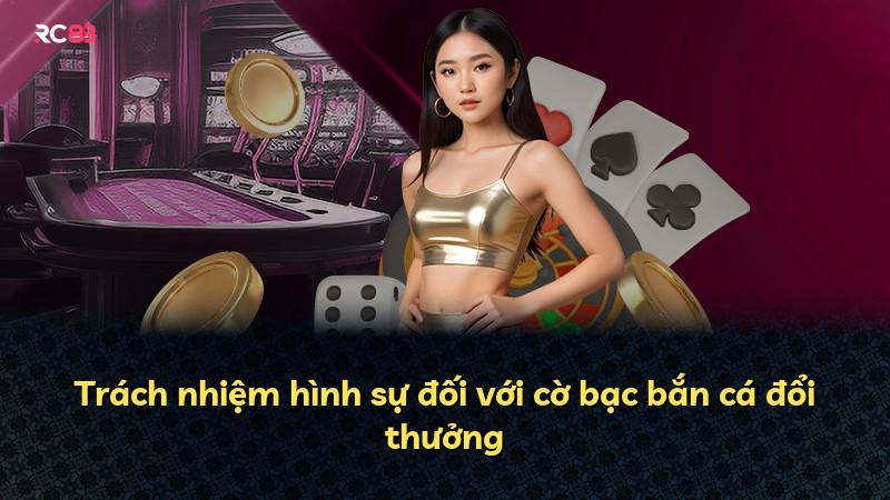 Trách nhiệm hình sự đối với cờ bạc bắn cá đổi thưởng