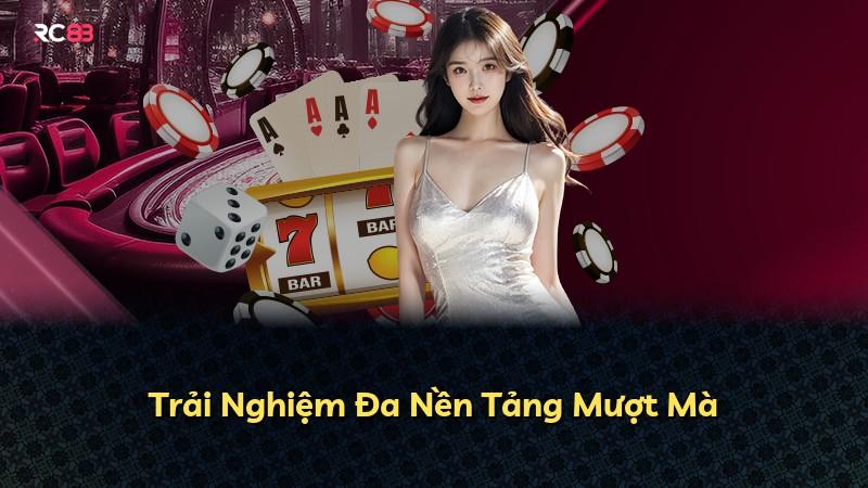 Trải Nghiệm Đa Nền Tảng Mượt Mà