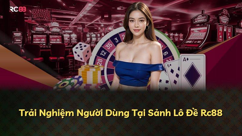 Trải Nghiệm Người Dùng Tại Sảnh Lô Đề Rc88
