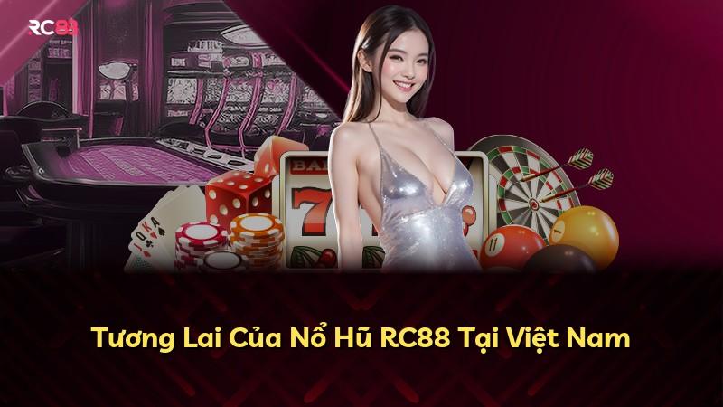 Tương Lai Của Nổ Hũ RC88 Tại Việt Nam