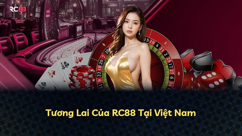 Tương Lai Của RC88 Tại Việt Nam
