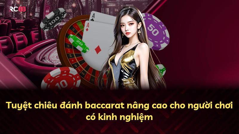 Tuyệt chiêu đánh baccarat nâng cao cho người chơi có kinh nghiệm