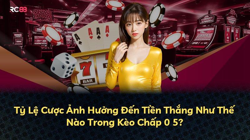 Tỷ Lệ Cược Ảnh Hưởng Đến Tiền Thắng Như Thế Nào Trong Kèo Chấp 0 5?