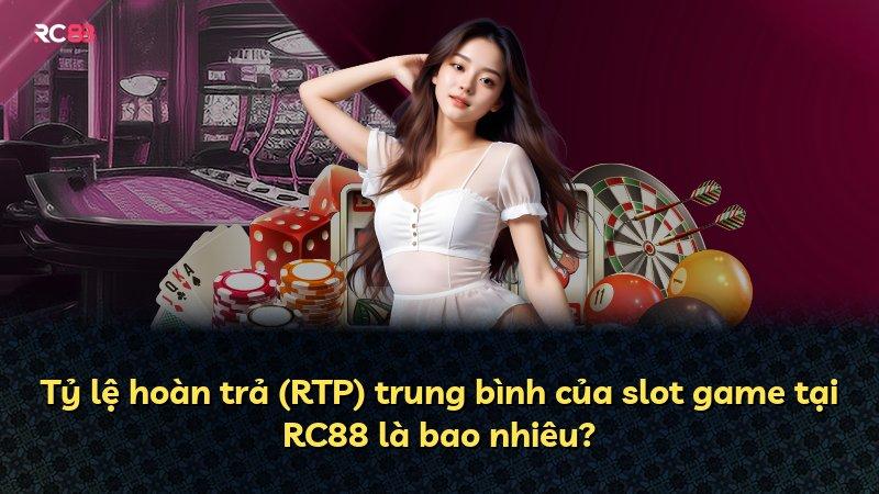 Tỷ lệ hoàn trả (RTP) trung bình của slot game tại RC88 là bao nhiêu?