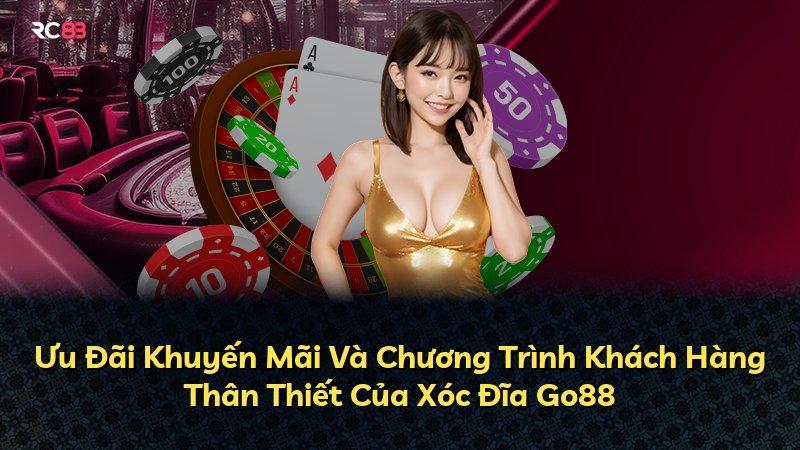Ưu Đãi Khuyến Mãi Và Chương Trình Khách Hàng Thân Thiết Của Xóc Đĩa Go88