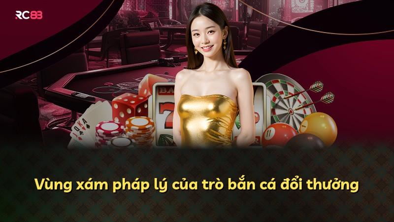 Vùng xám pháp lý của trò bắn cá đổi thưởng