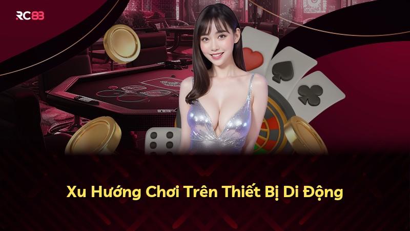 Xu Hướng Chơi Trên Thiết Bị Di Động